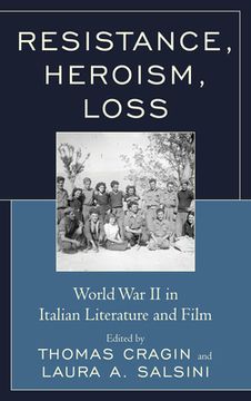 portada Resistance, Heroism, Loss: World War II in Italian Literature and Film (in English)