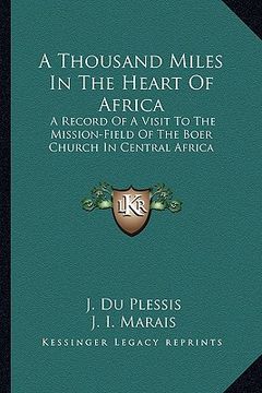 portada a thousand miles in the heart of africa: a record of a visit to the mission-field of the boer church in central africa (in English)
