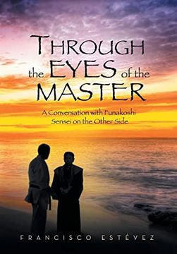 portada Through the Eyes of the Master: A Conversation With Funakoshi Sensei on the Other Side 