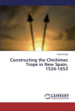portada Constructing the Chichimec Trope in New Spain, 1526-1653