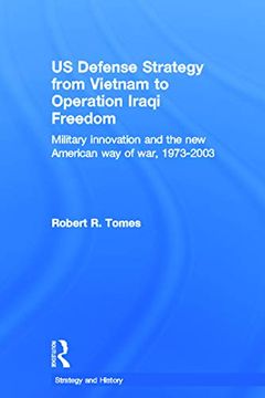 portada Us Defence Strategy From Vietnam to Operation Iraqi Freedom: Military Innovation and the new American way of war (Strategy & History) (en Inglés)