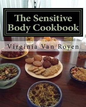portada The Sensitive Body Cookbook: Gluten Free, Lactose Free, Soy Free, and Citrus Free Recipies (en Inglés)