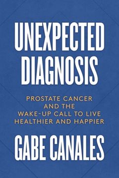 portada Unexpected Diagnosis: Prostate Cancer and the Wake-Up Call to Live Healthier and Happier