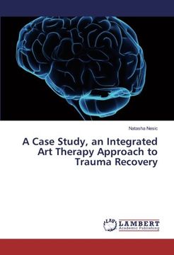 portada A Case Study, an Integrated Art Therapy Approach to Trauma Recovery