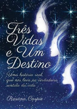 portada Três Vidas e um Destino uma História Real que nos Leva ao Verdadeiro Sentido da Vida (in Portuguese)