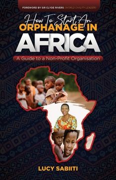portada How To Start An Orphanage In Africa: A Guide to Non - Profit Organisation (en Inglés)