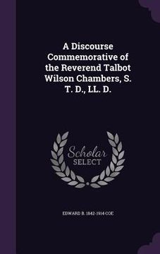 portada A Discourse Commemorative of the Reverend Talbot Wilson Chambers, S. T. D., LL. D. (in English)