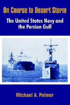 portada on course to desert storm: the united states navy and the persian gulf (en Inglés)