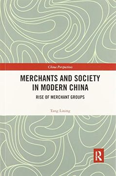 portada Merchants and Society in Modern China: Rise of Merchant Groups (China Perspectives) (en Inglés)