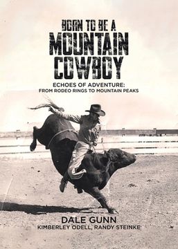 portada Born to Be a Mountain Cowboy: Echoes of Adventure: From Rodeo Rings to Mountain Peaks (en Inglés)
