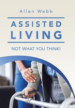 portada Assisted Living - Not What You Think! (en Inglés)