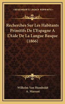 portada Recherches Sur Les Habitants Primitifs De L'Espagne A L'Aide De La Langue Basque (1866) (en Francés)
