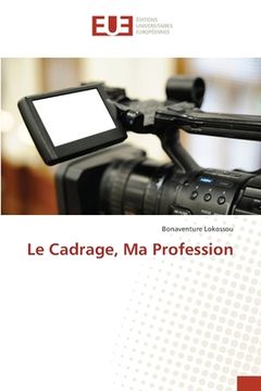 portada Le Cadrage, Ma Profession (en Francés)