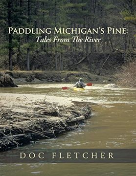 portada Paddling Michigan's Pine: Tales From The River