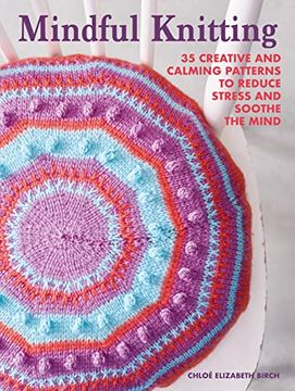 portada Mindful Knitting: 35 Creative and Calming Patterns to Reduce Stress and Soothe the Mind (en Inglés)