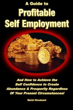 portada A Guide to Profitable Self Employment - And How to Achieve the Self Confidence to Create Abundance & Prosperity Regardless Of Your Present Circumstances!