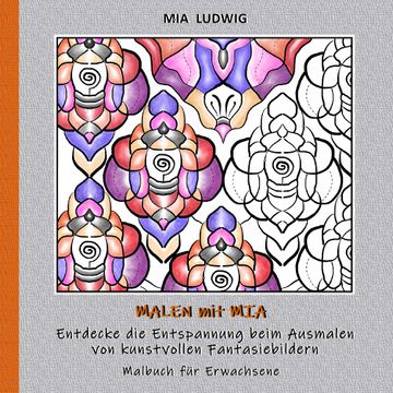 portada Malen mit mia - Malbuch für Erwachsene 002001: Entdecke die Entspannung Beim Ausmalen von Kunstvollen Fantasiebildern (en Alemán)