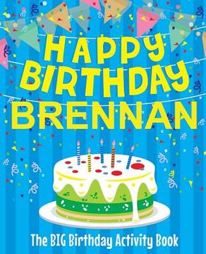 portada Happy Birthday Brennan - The Big Birthday Activity Book: Personalized Children's Activity Book (en Inglés)