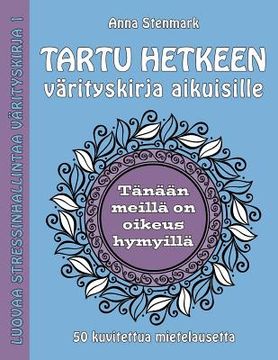 portada Tartu hetkeen värityskirja aikuisille: 50 kuvitettua mietelausetta (en Finlandés)