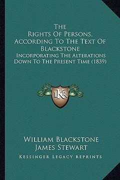 portada the rights of persons, according to the text of blackstone: incorporating the alterations down to the present time (1839) (en Inglés)