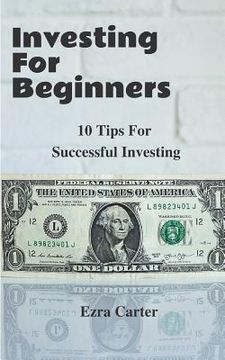 portada Investing For Beginners: 10 Tips For Successful Investing (Investing, Money, Finance for Beginners, Investing Successfully) (in English)