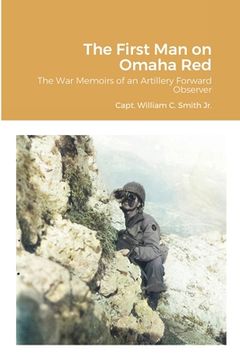 portada The First Man on Omaha Red: The War Memoirs of an Artillery Forward Observer (en Inglés)