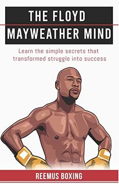 portada The Floyd Mayweather Mind: Learn the Simple Secrets That Transformed Struggle Into Success: 2 (The Champion'S Mind) (en Inglés)