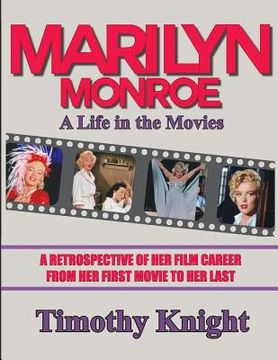 portada Marilyn Monroe, A Life in the Movies: A Retrospective of Her Film Career from her First Movie to Her Last (en Inglés)