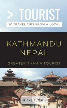portada Greater Than a Tourist- Kathmandu Nepal: 50 Travel Tips from a Local (en Inglés)