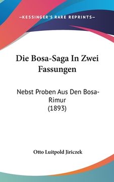 portada Die Bosa-Saga In Zwei Fassungen: Nebst Proben Aus Den Bosa-Rimur (1893) (en Alemán)