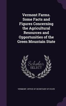 portada Vermont Farms. Some Facts and Figures Concerning the Agricultural Resources and Opportunities of the Green Mountain State