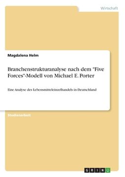 portada Branchenstrukturanalyse nach dem "Five Forces"-Modell von Michael E. Porter: Eine Analyse des Lebensmitteleinzelhandels in Deutschland (en Alemán)