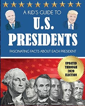 portada A Kid's Guide to U. S. Presidents: Fascinating Facts About Each President, Updated Through 2020 Election (en Inglés)