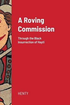 portada A Roving Commission (Hardcover): Through the Black Insurrection of Hayti (en Inglés)