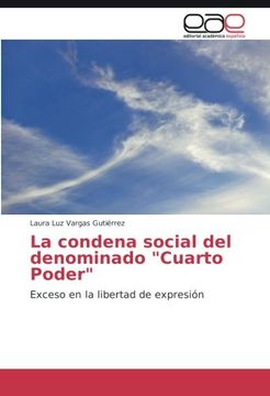 portada La condena social del denominado "Cuarto Poder": Exceso en la libertad de expresión (Spanish Edition)