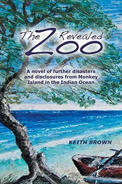 portada The zoo Revealed: A Novel of Further Disasters and Disclosures From Monkey Island in the Indian Ocean (The zoo Trilogy) (en Inglés)