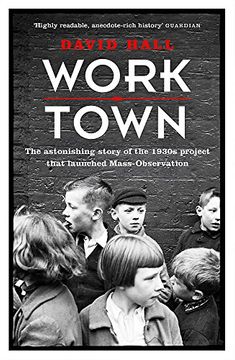 portada Worktown: The Astonishing Story of the Project that launched Mass Observation