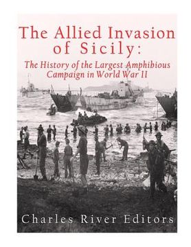 portada The Allied Invasion of Sicily: The History of the Largest Amphibious Campaign of World War II (en Inglés)