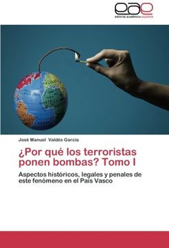 portada ¿Por qué los terroristas ponen bombas? Tomo I: Aspectos históricos, legales y penales de este fenómeno en el País Vasco