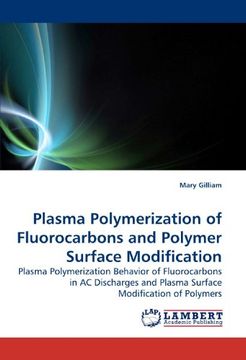 portada Plasma Polymerization of Fluorocarbons and Polymer Surface Modification: Plasma Polymerization Behavior of Fluorocarbons in AC Discharges and Plasma Surface Modification of Polymers