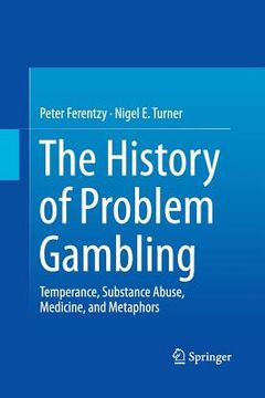 portada The History of Problem Gambling: Temperance, Substance Abuse, Medicine, and Metaphors (in English)