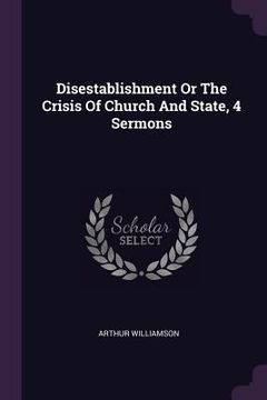 portada Disestablishment Or The Crisis Of Church And State, 4 Sermons (en Inglés)