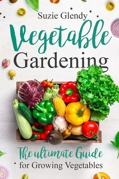 portada Vegetable Gardening: The Ultimate Guide for Growing Vegetables 