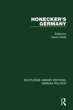 portada Honecker's Germany (Rle: German Politics): Moscow's German Ally (en Inglés)