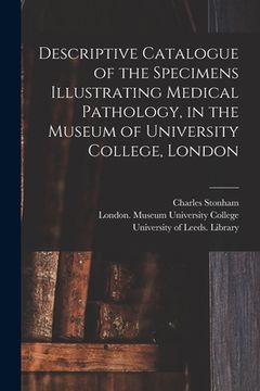 portada Descriptive Catalogue of the Specimens Illustrating Medical Pathology, in the Museum of University College, London (en Inglés)