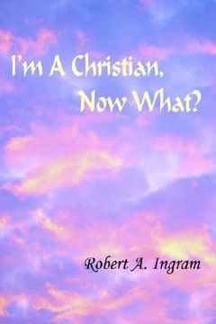 portada i'm a christian, now what? (en Inglés)