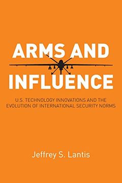 portada Arms and Influence: U. S. Technology Innovations and the Evolution of International Security Norms (en Inglés)
