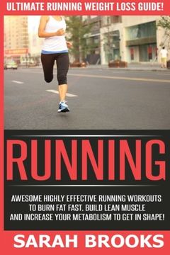 portada Running - Sarah Brooks: Ultimate Running Weight Loss Guide! Awesome Highly Effective Running Workouts To Burn Fat Fast, Build Lean Muscle And Increase Your Metabolism To Get In Shape!