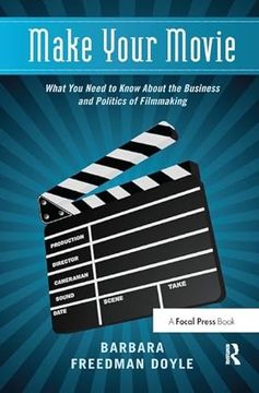 portada Make Your Movie: What You Need to Know about the Business and Politics of Filmmaking (en Inglés)