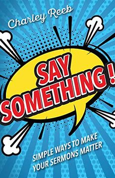 portada Say Something! Simple Ways to Make Your Sermons Matter (in English)